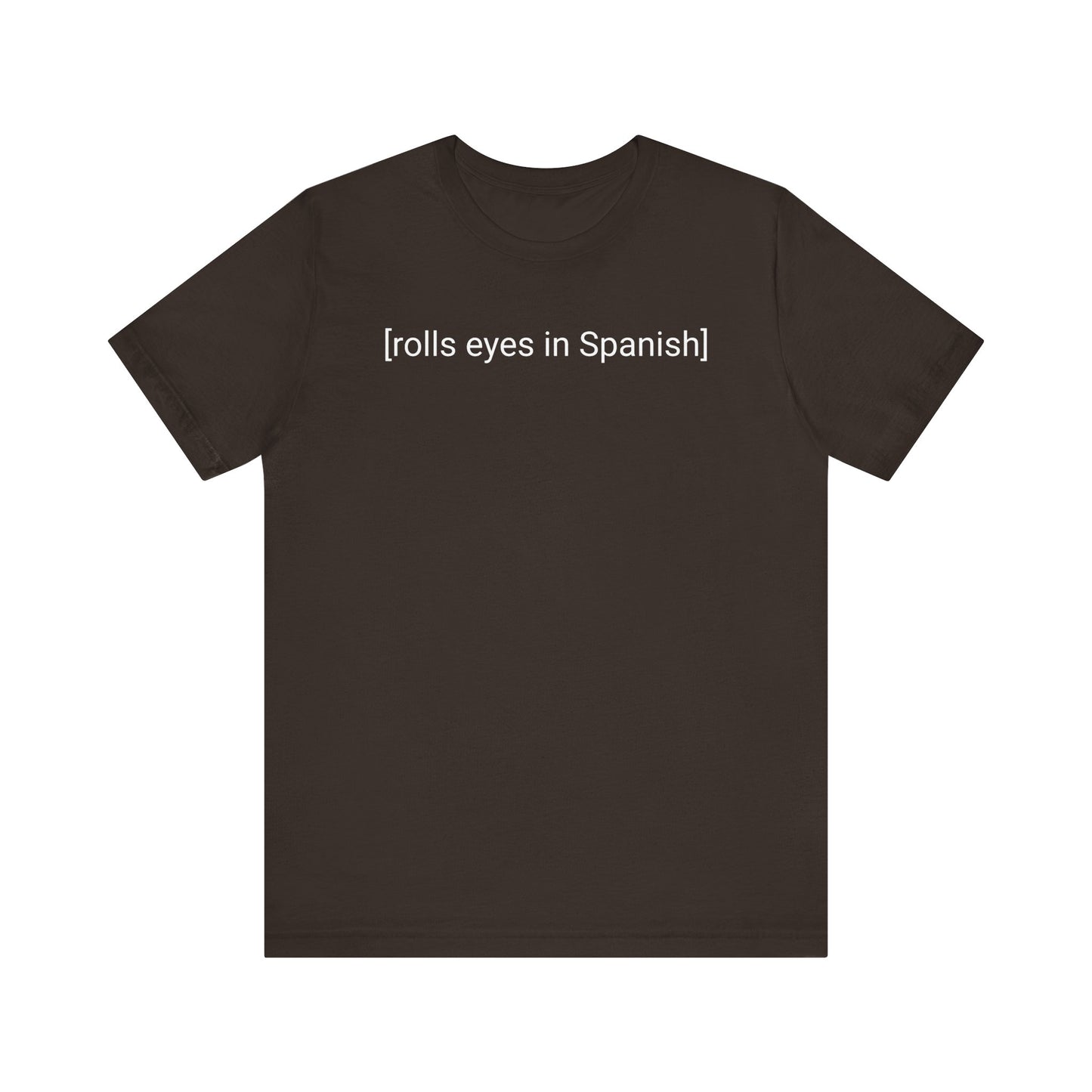 [rolls eyes in Spanish], Shirt