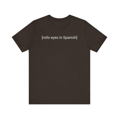 [rolls eyes in Spanish], Shirt