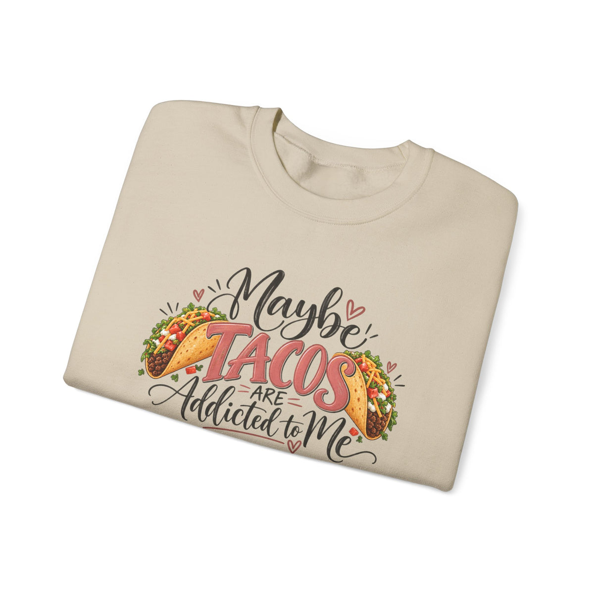 Maybe Tacos Are Addicted to Me Funny Foodie Crewneck Sweatshirt