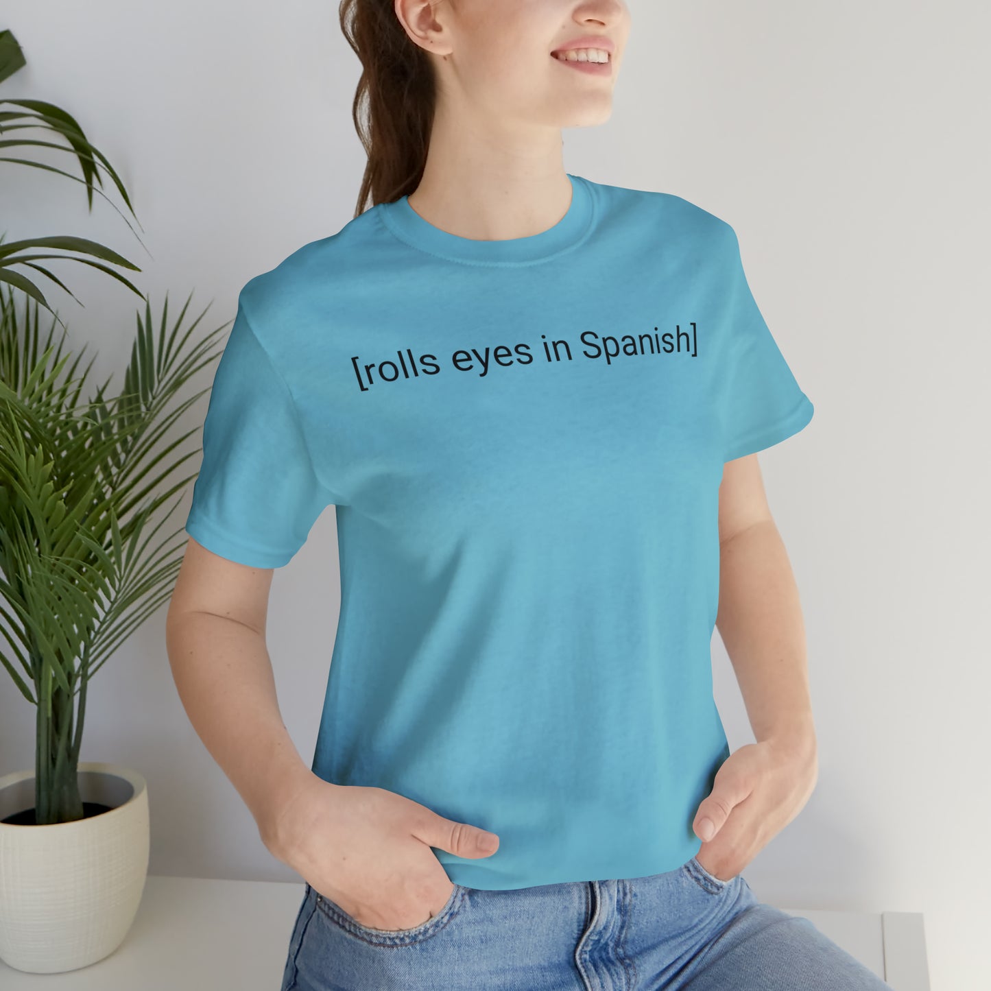 [rolls eyes in Spanish], Shirt