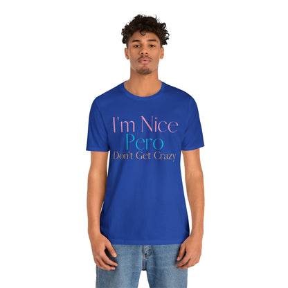 I'm Nice Pero Don't Get Crazy, Shirt