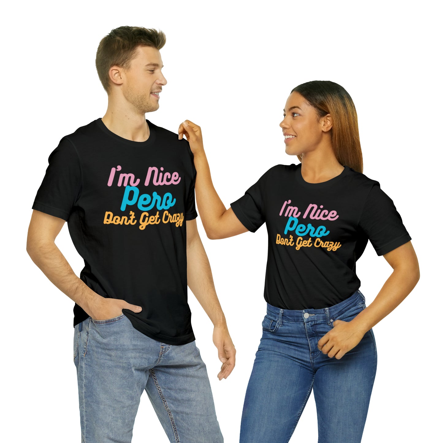 I'm Nice Pero Don't Get Crazy, Shirt