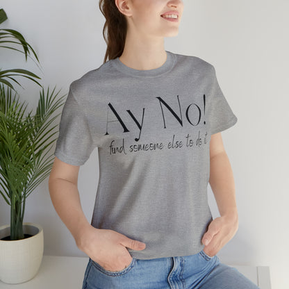 Ay No, Find Someone Else To Do It, Shirt