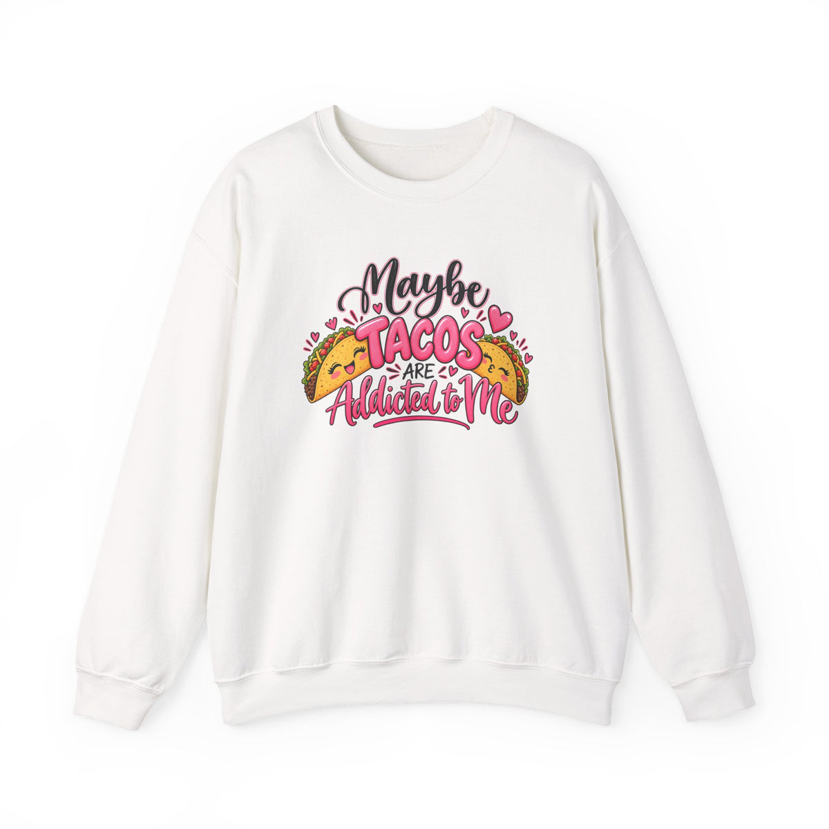 Maybe Tacos Are All I Need Sweatshirt
