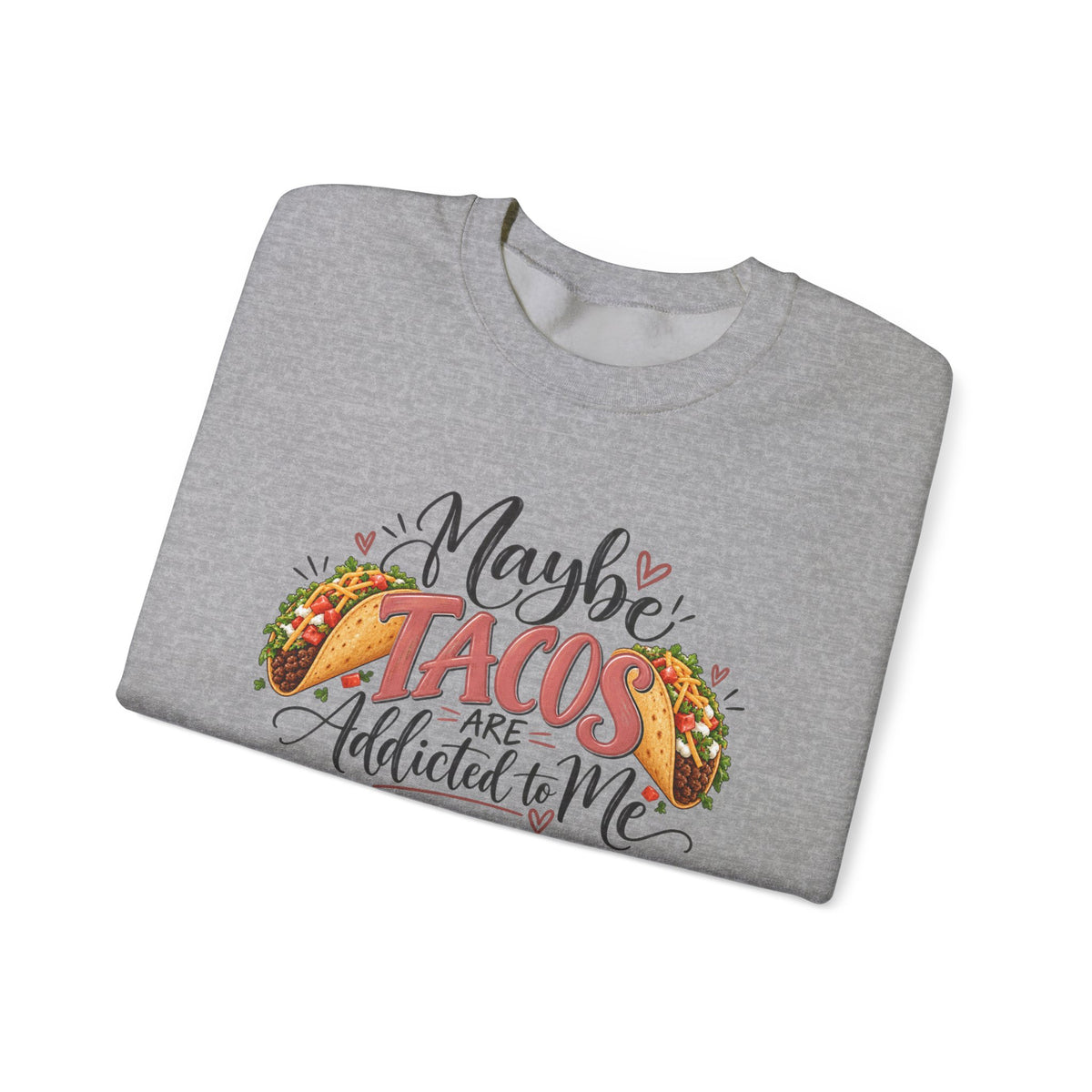 Maybe Tacos Are Addicted to Me Funny Foodie Crewneck Sweatshirt