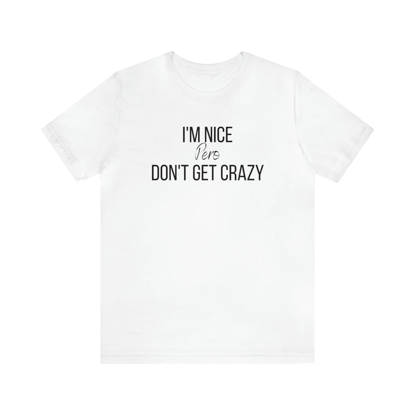 I'm Nice Pero Don't Get Crazy, Shirt