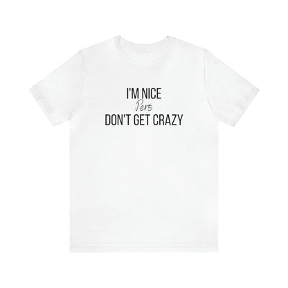 I'm Nice Pero Don't Get Crazy, Shirt