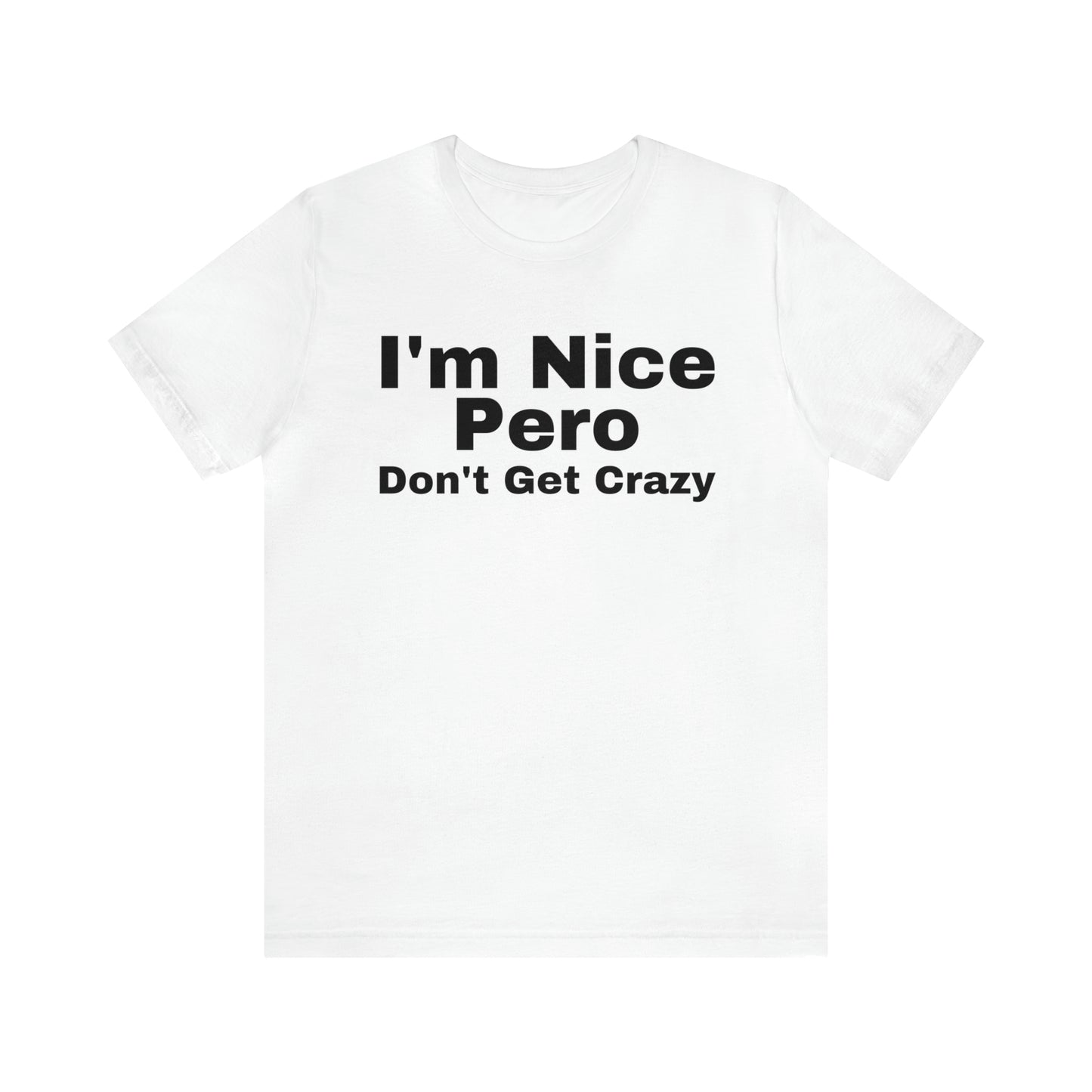 I'm Nice Pero Don't Get Crazy, Shirt