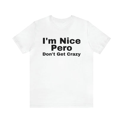 I'm Nice Pero Don't Get Crazy, Shirt