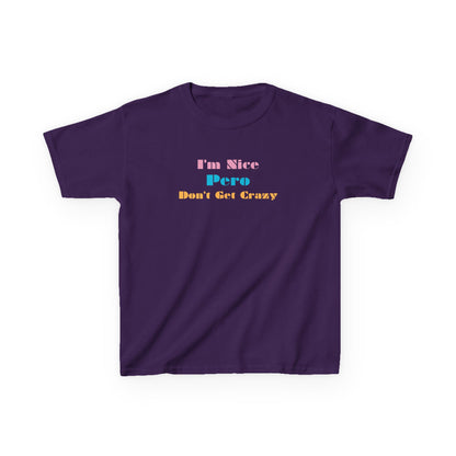 I'm Nice Pero Don't Get Crazy, Kids Shirt