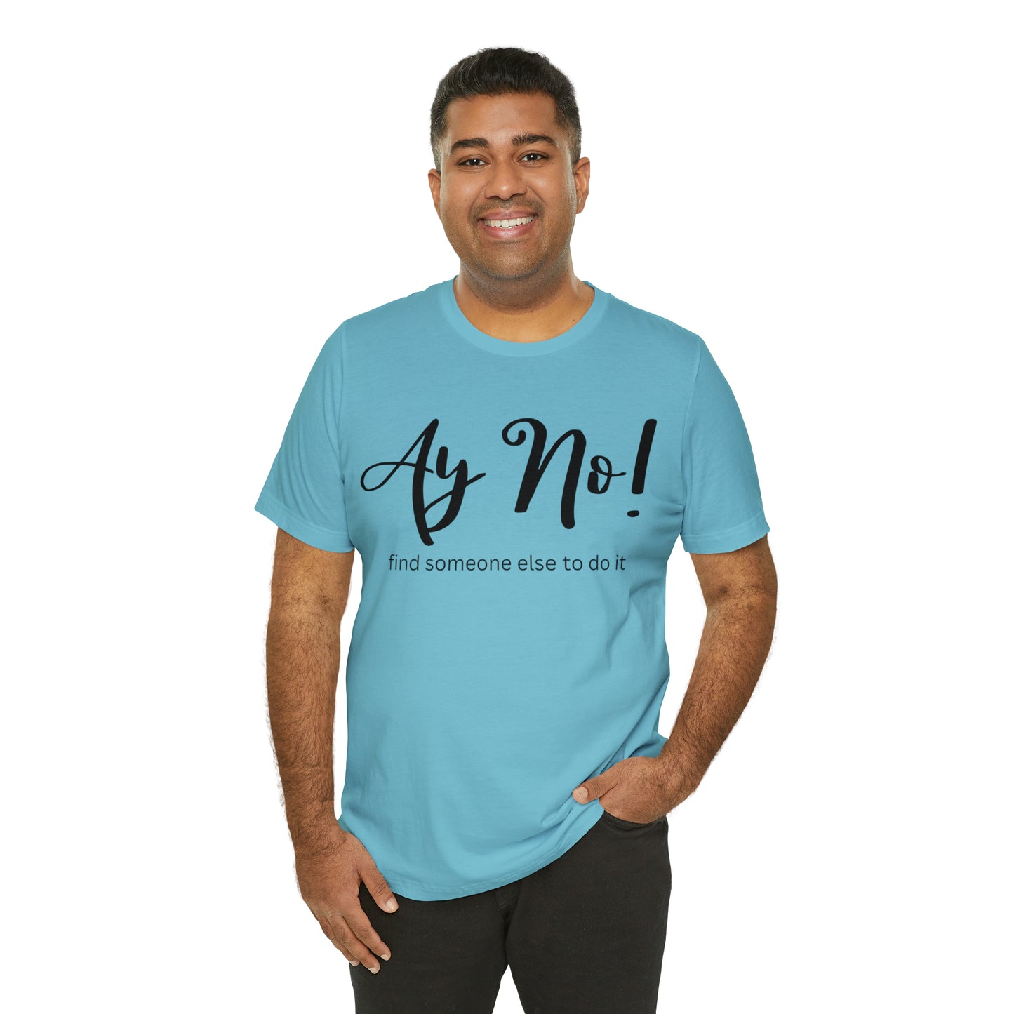 Ay No, Find Someone Else To Do It, Shirt