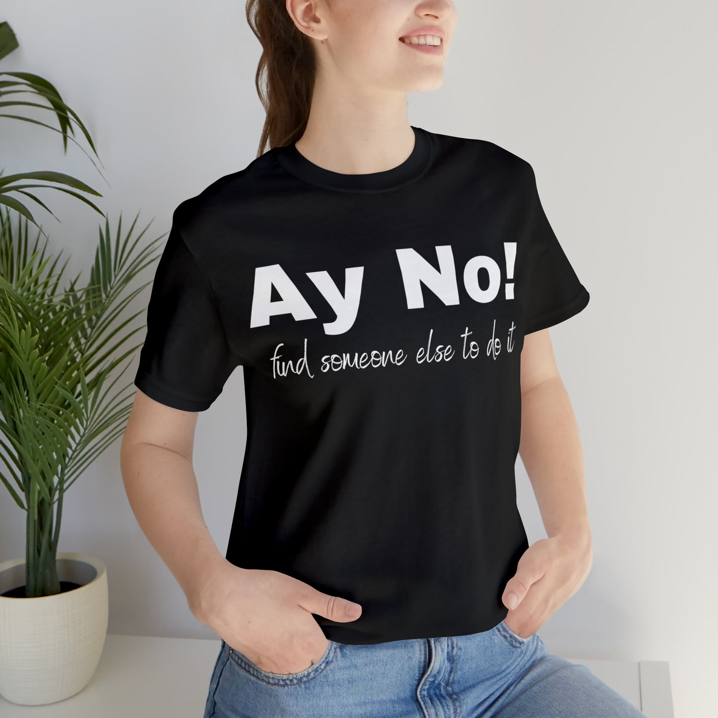 Ay No, Find Someone Else To Do It, Shirt