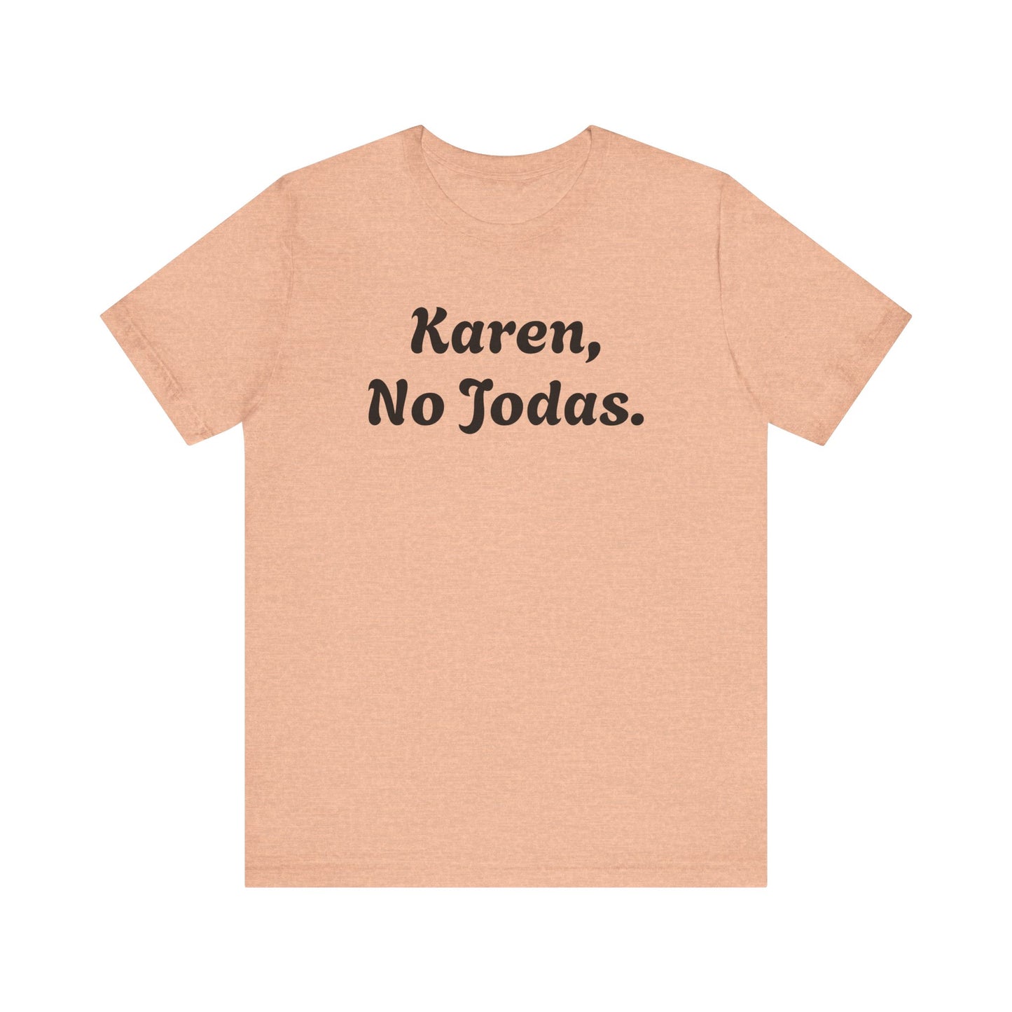 Karen, No Jodas, Shirt