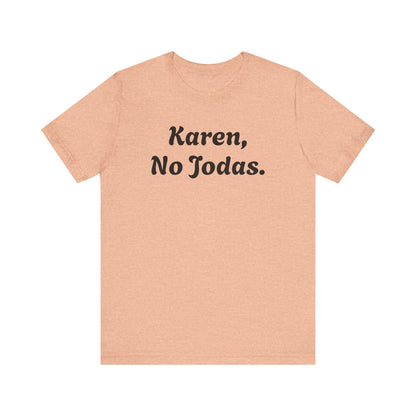 Karen, No Jodas, Shirt