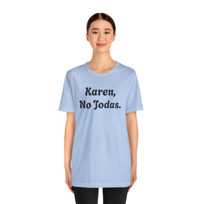 Karen, No Jodas, Shirt