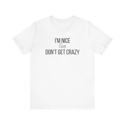 I'm Nice Pero Don't Get Crazy, Shirt