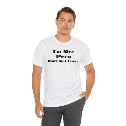 I'm Nice Pero Don't Get Crazy, Shirt