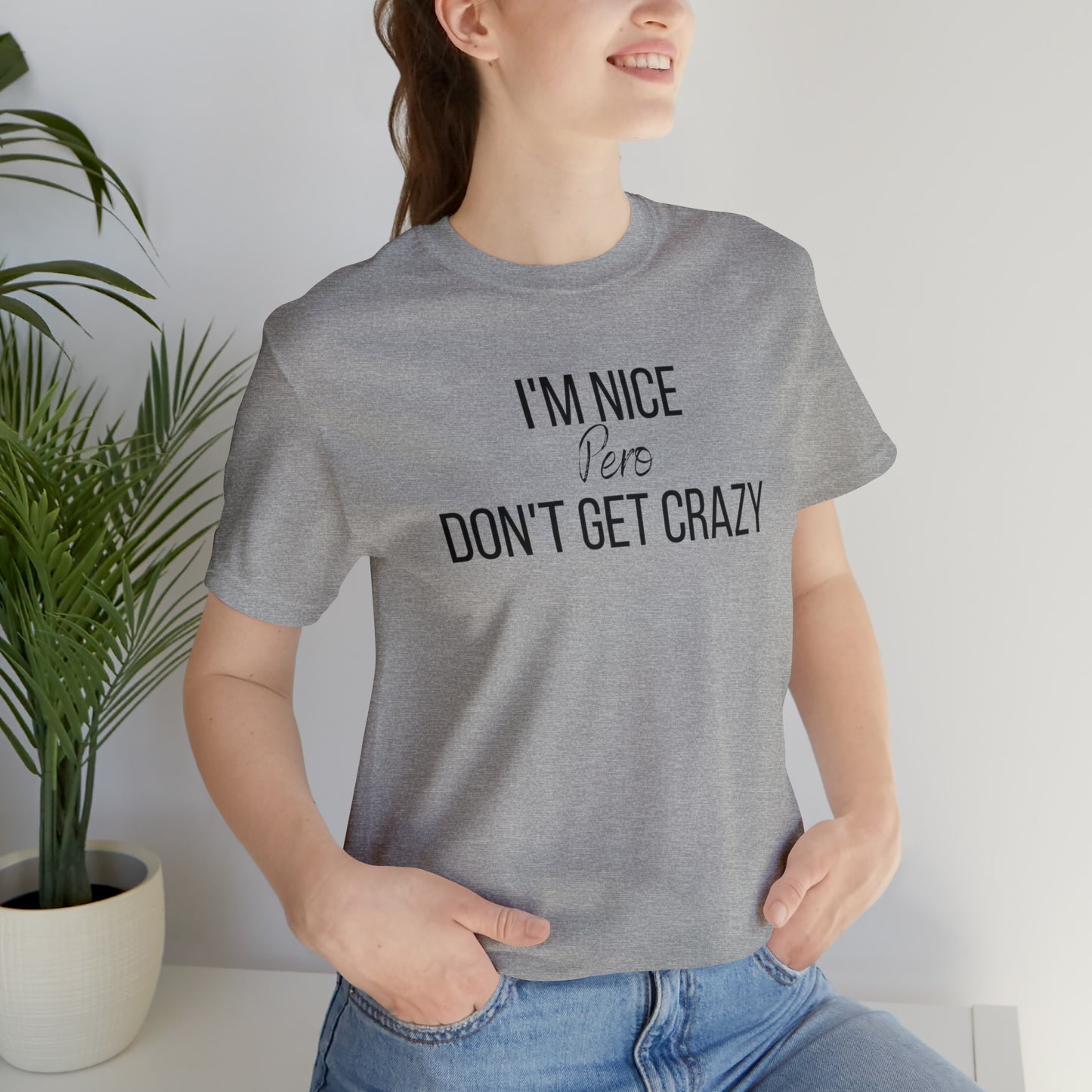 I'm Nice Pero Don't Get Crazy, Shirt