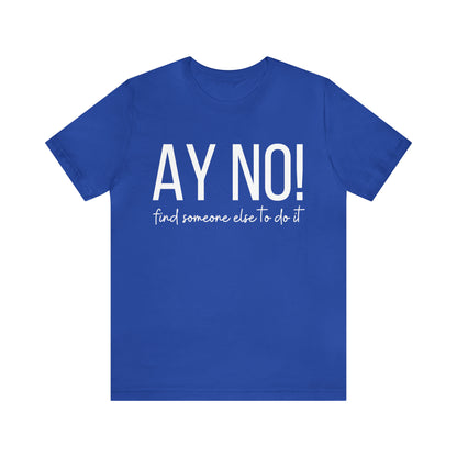 Ay No, Find Someone Else To Do It, Shirt