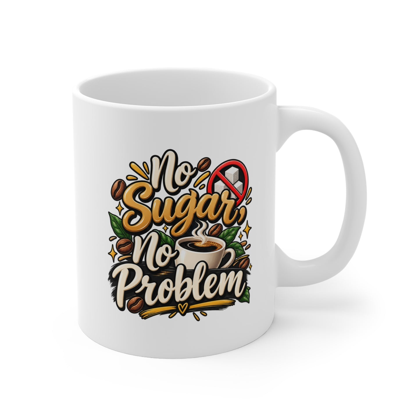 No Sugar No Problem Coffee Mug — 11oz Sugar-Free Coffee Lover Gift