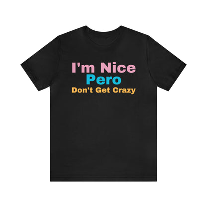 I'm Nice Pero Don't Get Crazy, Shirt