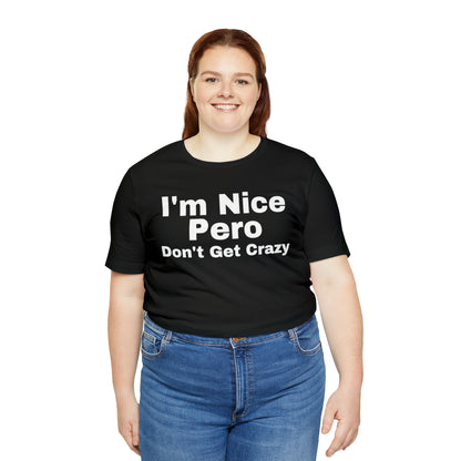 I'm Nice Pero Don't Get Crazy, Shirt