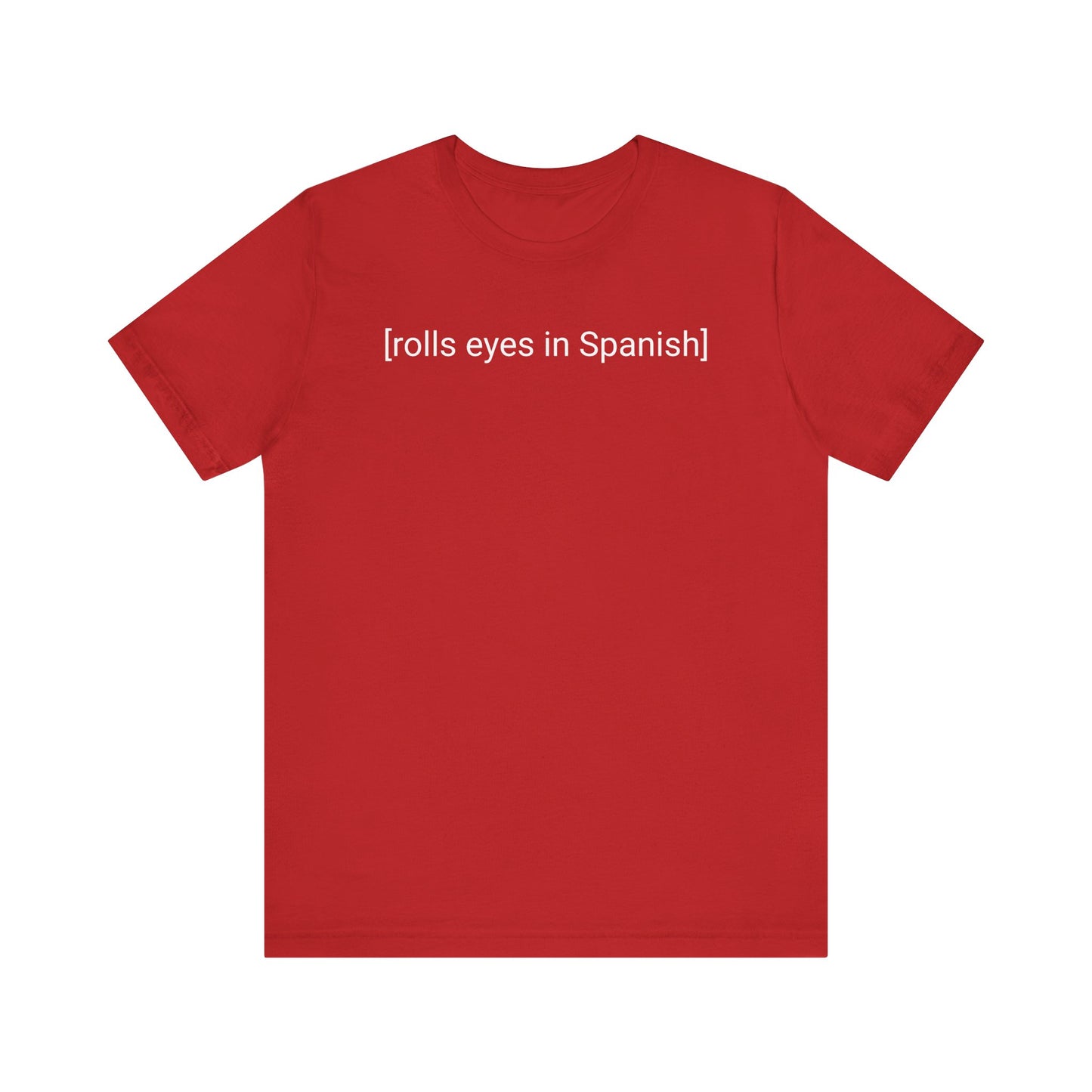 [rolls eyes in Spanish], Shirt