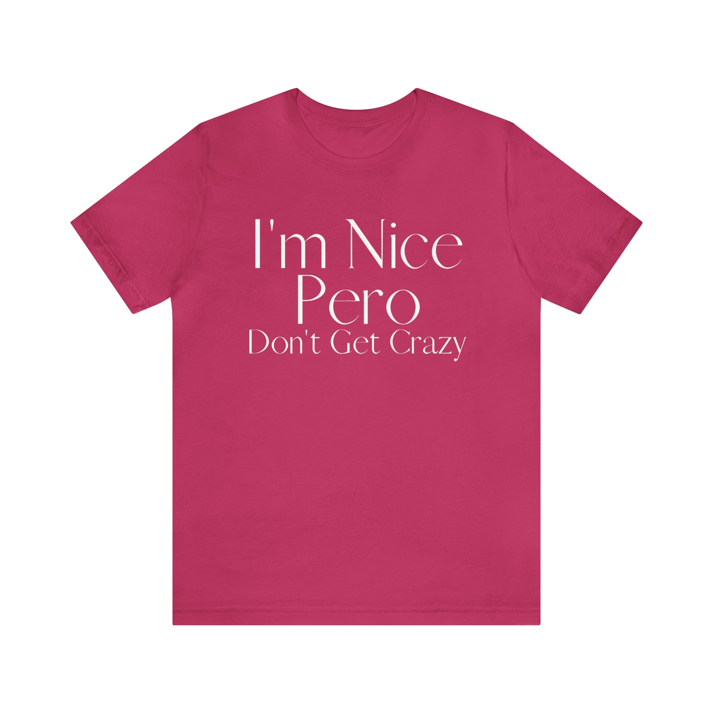 I'm Nice Pero Don't Get Crazy, Shirt