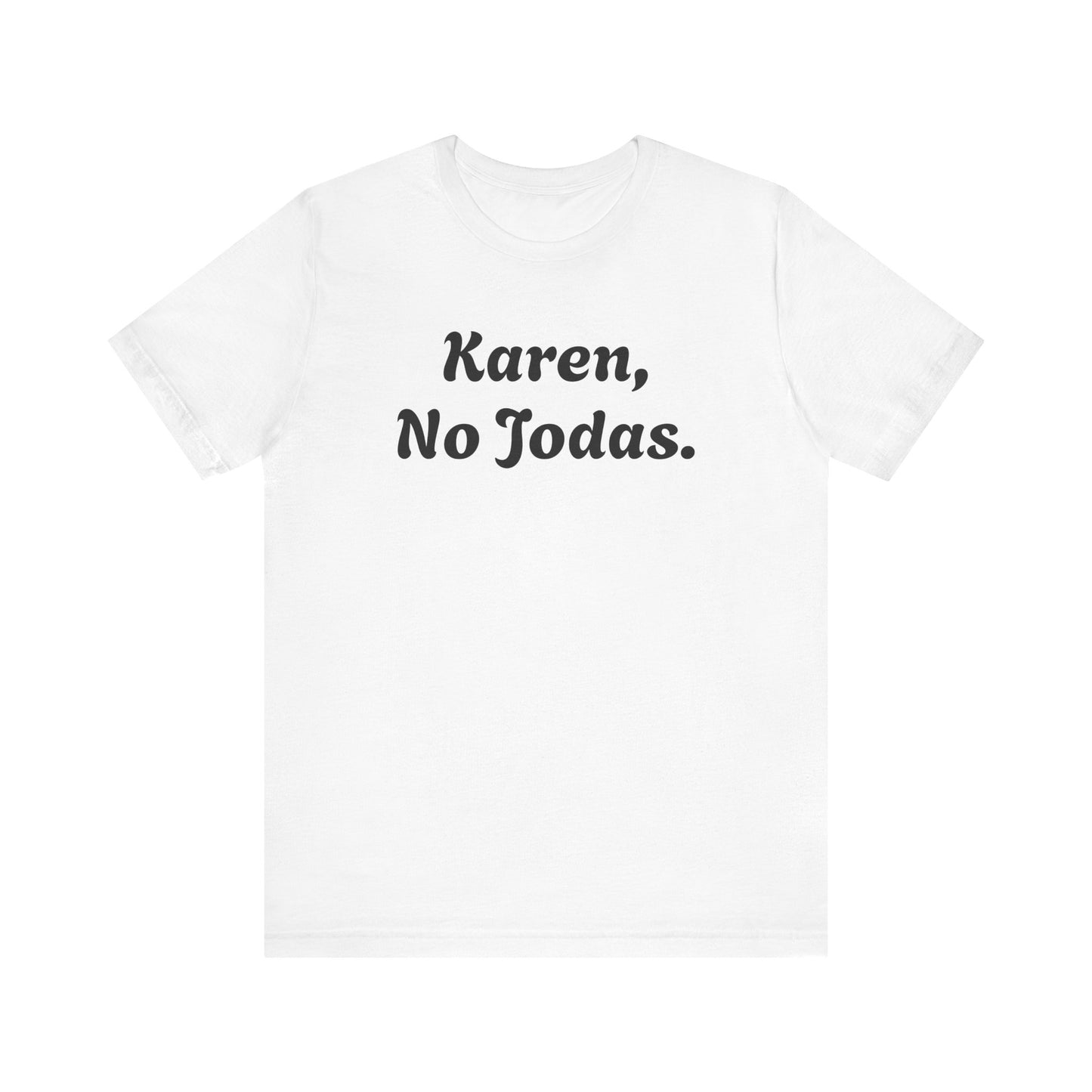Karen, No Jodas, Shirt