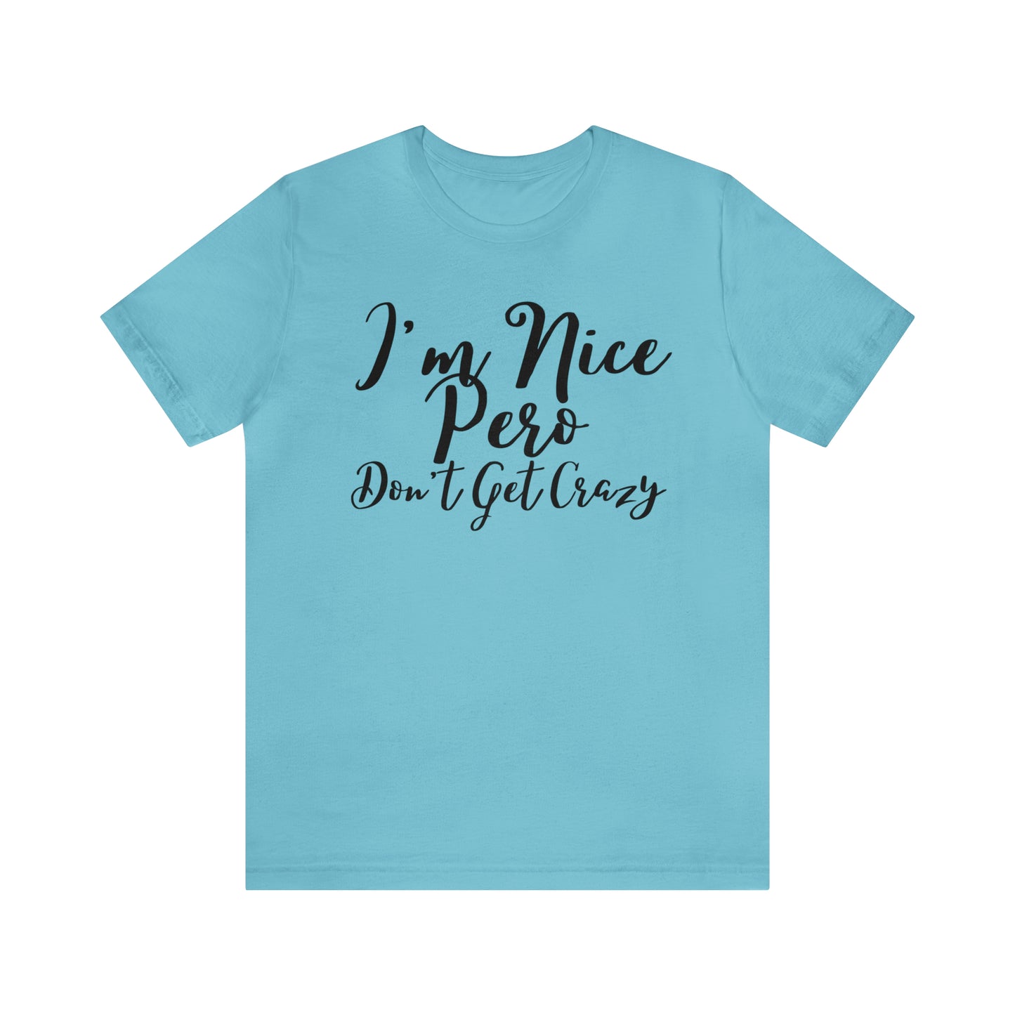 I'm Nice Pero Don't Get Crazy, Shirt