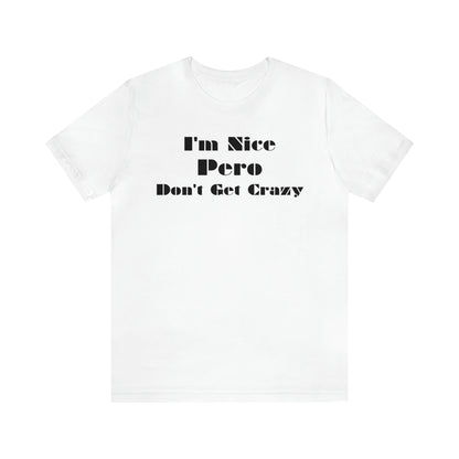 I'm Nice Pero Don't Get Crazy, Shirt