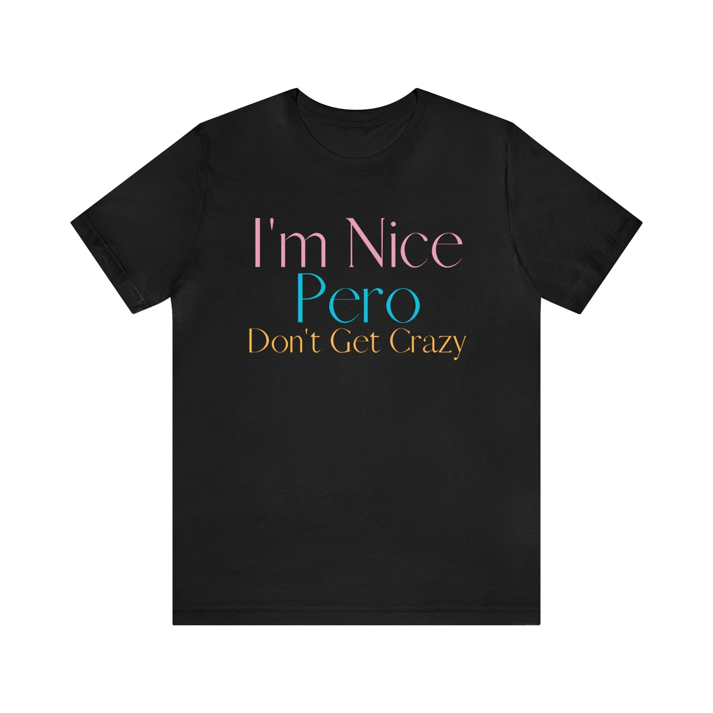 I'm Nice Pero Don't Get Crazy, Shirt