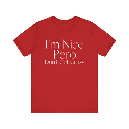 I'm Nice Pero Don't Get Crazy, Shirt