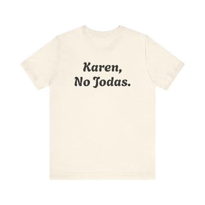 Karen, No Jodas, Shirt