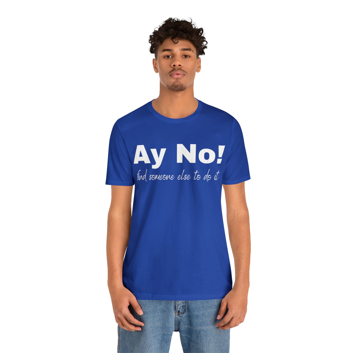 Ay No, Find Someone Else To Do It, Shirt