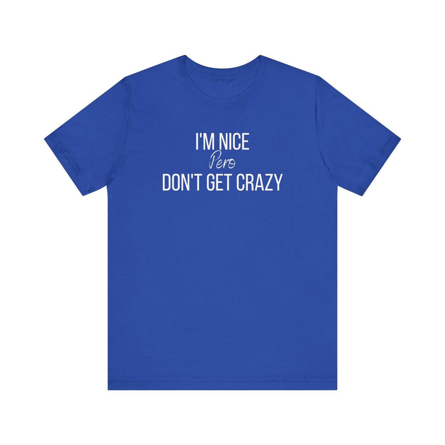 I'm Nice Pero Don't Get Crazy, Shirt
