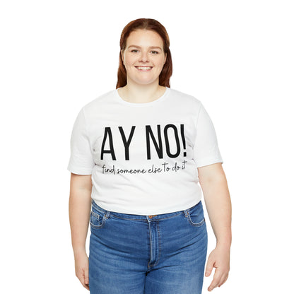 Ay No, Find Someone Else To Do It, Shirt