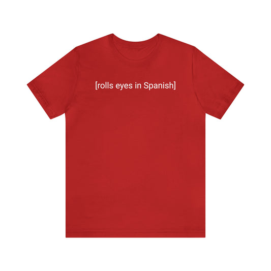 [rolls eyes in Spanish], Shirt