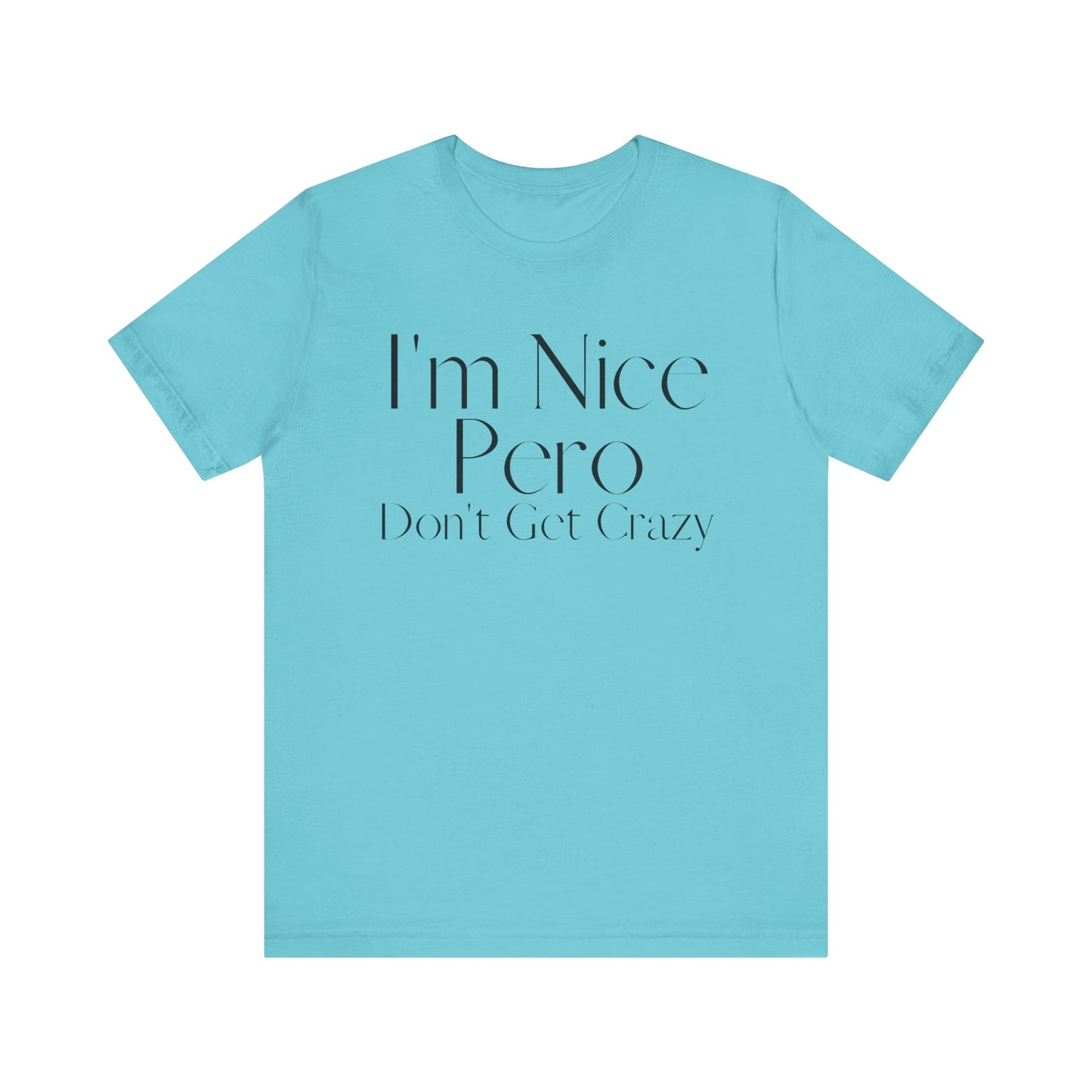 I'm Nice Pero Don't Get Crazy, Shirt