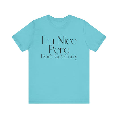 I'm Nice Pero Don't Get Crazy, Shirt