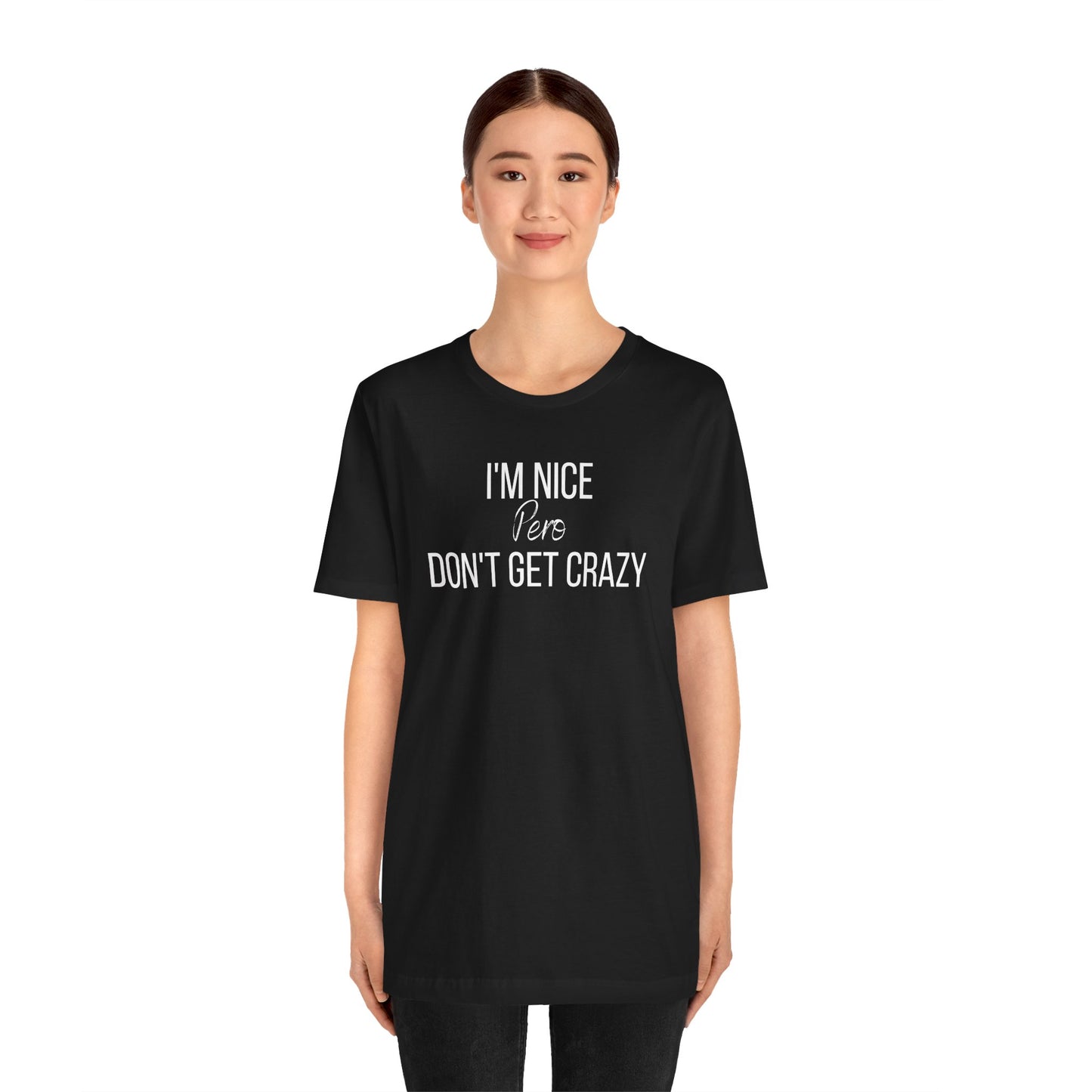 I'm Nice Pero Don't Get Crazy, Shirt