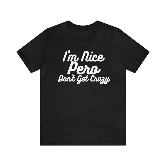 I'm Nice Pero Don't Get Crazy, Shirt