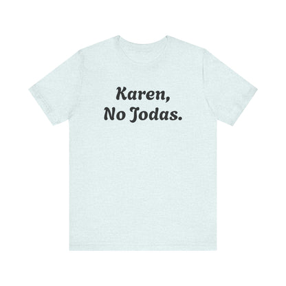 Karen, No Jodas, Shirt