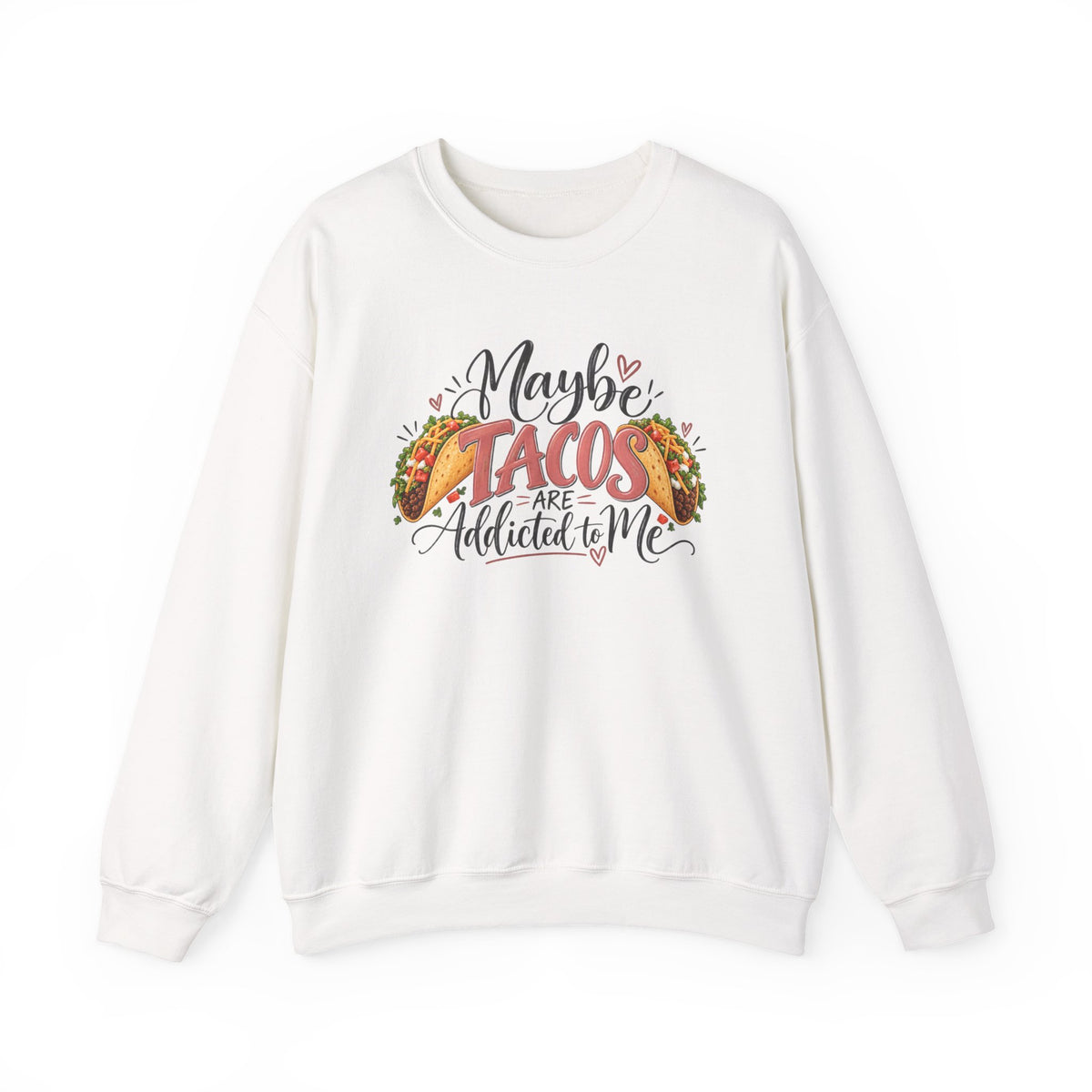 Maybe Tacos Are Addicted to Me Funny Foodie Crewneck Sweatshirt