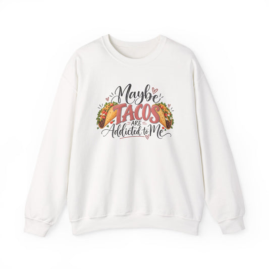 Maybe Tacos Are Addicted to Me Funny Foodie Crewneck Sweatshirt