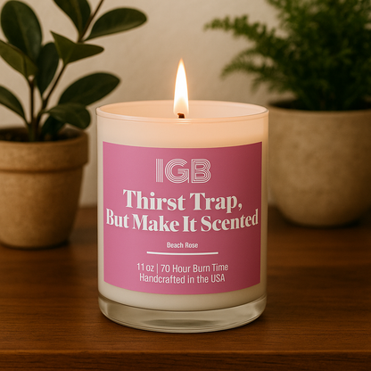 Thirst Trap Glass Candle, 11oz- Cheeky Funny Beach Rose Scented