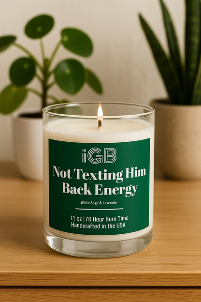 Not Texting Him Back Energy Candle, 11oz- Cheeky Funny White Sage & Lavender Scented