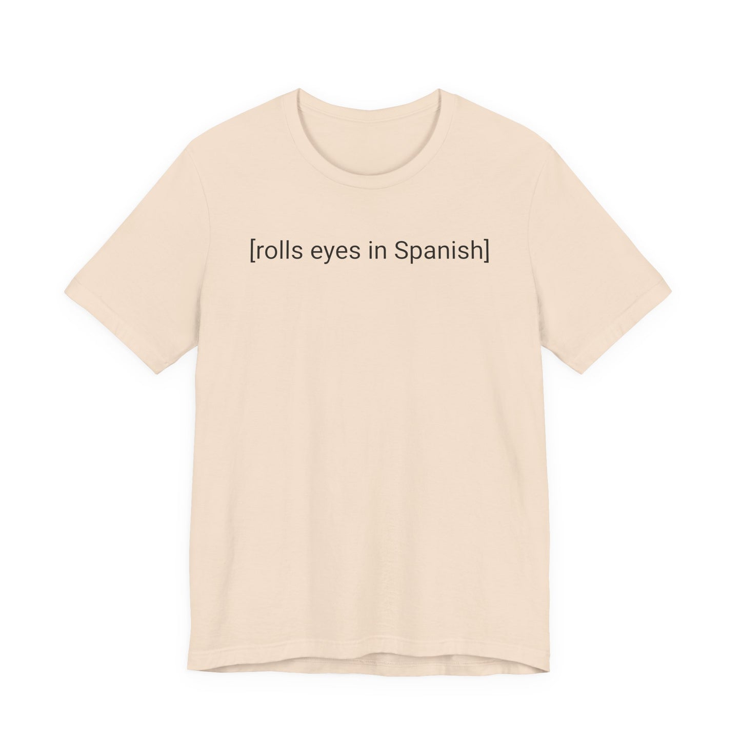 [rolls eyes in Spanish], Shirt