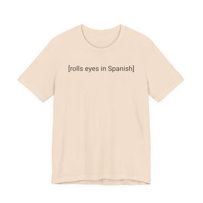 [rolls eyes in Spanish], Shirt