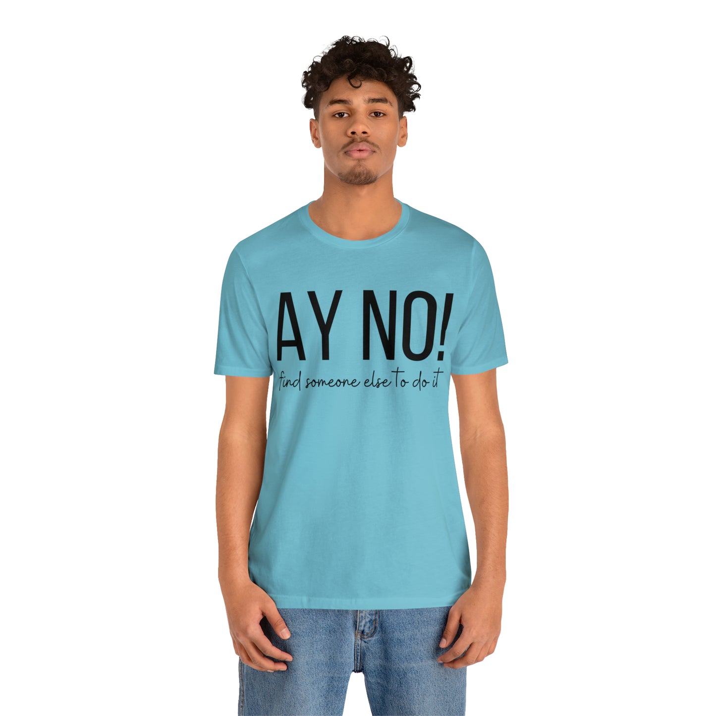 Ay No, Find Someone Else To Do It, Shirt